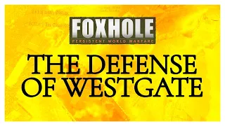 THE DEFENSE OF WESTGATE - Foxhole (War 103)