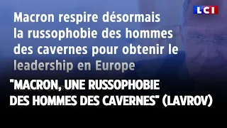 Macron, "une russophobie des hommes des cavernes" (Lavrov)