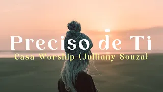 Preciso de Ti - Casa Worship (Julliany Souza) | Lyric