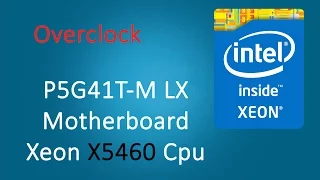 Xeon X5460 Overclock On Asus P5G41T-M LX [Tutorial][3.80 GHz]