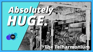 The First Synth Was Bigger Than Your House - The Telharmonium