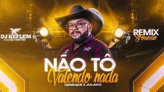 Não Tô Valendo Nada - Remix Forrozão -  Dj Keflem  - Henrique & Juliano