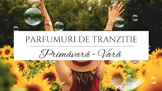 Parfumuri de tranzitie🌿 primavara - vara 🌿vesele florale, fructate, delicate, luminoase, proaspete