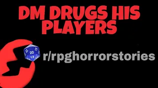 DM DRUGS HIS PLAYERS r/rpghorrorstories