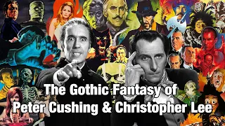 The Gothic Fantasy of  Peter Cushing and Christopher Lee