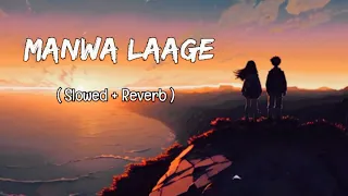 Manwa Laage [ Slowed & Reverb ] Arijit Singh - [ Lofi ] Song