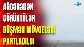 Ordumuz Ağdərədə düşmənə belə divan tutdu: hədəflər darmadağın edildi