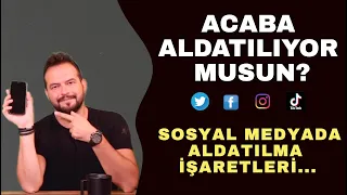 SOSYAL MEDYADA ALDATILMA SAYILACAK İŞARETLER...SİZİ SOSYAL MEDYA ÜZERİNDEN ALDATIYOR OLABİLİR Mİ?