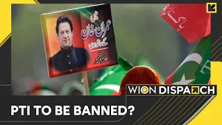 Former Pakistan PM Imran Khan's Party PTI likely to get banned, says govt | WION Dispatch