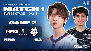 BÌNH LUẬN NRG vs G2 (BO3) - GAME 2 | VÒNG THỤY SĨ NGÀY 8 - CKTG 2023