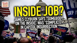 Inside Job? James Clyburn Says "Somebody On The Inside" Was "Complicit" In Capitol Insurrection