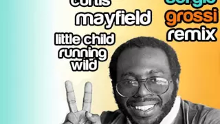 Curtis Mayfield - Little Child Running Wild (Sergio Grossi Remix)