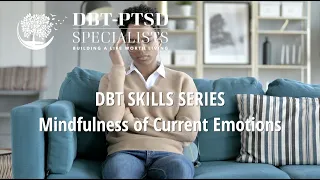 DBT Skills to Build a Better Life - Mindfulness of Current Emotions by DBT-PTSD Specialists