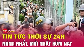 Bản tin tối ngày 24/4 | Tin tức thời sự 24h nóng mới nhất hôm nay