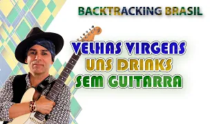 Uns drinks   Velhas Virgens   Backtracking sem Guitarra