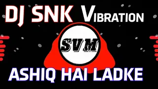 Aashiq Hai Ladke Dj Sunil Snk Vibration Beat Fadu_Dance_Mix_Song Disc Jockey Shivam Pratapgarh