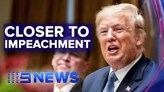 Donald Trump closer to being impeached | Nine News Australia