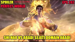 SPOILER PERFECT WORLD EPS 242 | SHI HAO VS ABADI SEJATI DARI DOMAIN ABADI