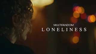 Loneliness || Multifandom (Tribute)