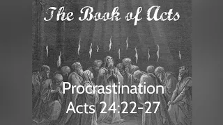 Procrastination.  Acts 24:22-27.  Daily Bread.