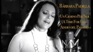 Bárbara Padilla - A Time For Us (Un Giorno Per Noi) / Addio del Passato (La Traviata)