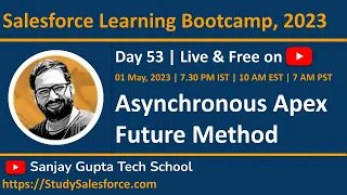 Day 53 | Salesforce Bootcamp 2023 | Asynchronous Apex | Future Method | Learn Live with Sanjay Gupta