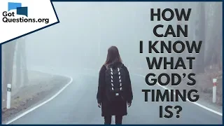 How can I know what God’s timing is? | GotQuestions.org