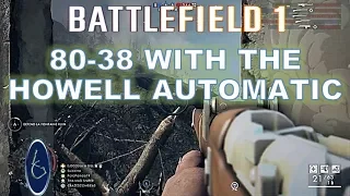 Battlefield 1: 80-38 with my Howell Automatic