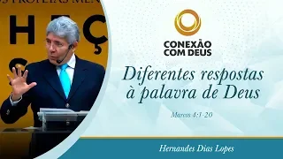 Diferentes respostas à palavra de Deus - Pr Hernandes Dias Lopes