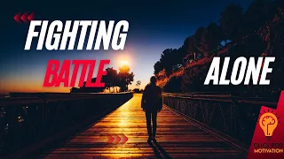 All Of You Fighting Battles Alone