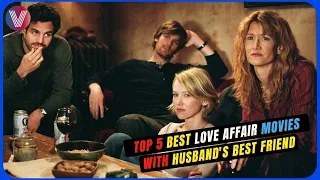 Top 5 Best LOVE AFFAIR MOVIES With Husband's Best Friend | What To Watch