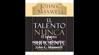 El talento nunca es suficiente  John Maxwell 360p