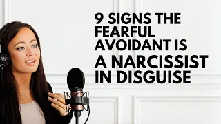 9 Signs the Fearful Avoidant is A Narcissist in Disguise