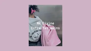 nk divine - entre tes mains ( speed up )