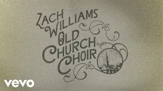 Zach Williams - Old Church Choir (Official Lyric Video)