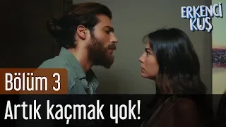 Erkenci Kuş 3. Bölüm - Artık Kaçmak Yok!