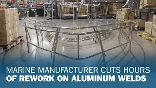 Marine Manufacturer Cuts Hours of Rework on Aluminum Welds
