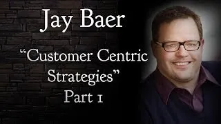 Part 1: Keeping Customers with Customer Centric Strategies | Jay Baer | AQ's Blog & Grill