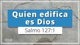 Quien edifica es Dios | Salmo 127:1 | Obra, propósito, riquezas, herramientas, servicio | TEE 139.07