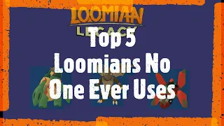 Top 5 Loomians I NEVER see in PVP.