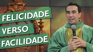 Felicidade verso Facilidade - Padre Fábio de Melo (18/03/2013)