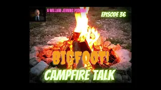 BIGFOOT! CAMPFIRE TALK | Behind the scenes Bigfoot discussion | Episode 36