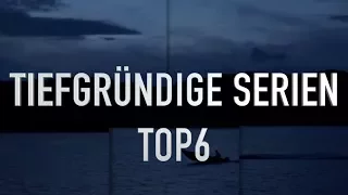 Tiefgründige Serien I TOP 6