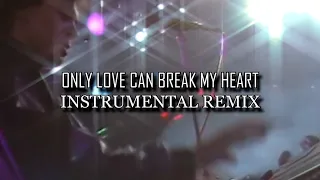 Only Love Can Break My Heart (Elitare Instrumental Remix)