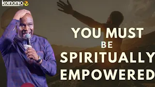 YOU NEED TO BE SPIRITUALLY EMPOWERED - Apostle Joshua Selman