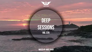 Deep Sessions - Vol 226 ★ Mixed By Abee Sash