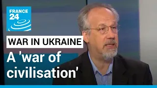Russian invasion of Ukraine is a 'war of civilisation', historian says • FRANCE 24 English