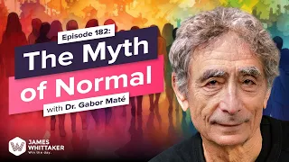 The Myth of Normal: Why the Modern World is Killing You with Dr. Gabor Maté: Ep 182 | Win the Day