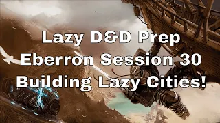 Lazy DM Prep Eberron Session 30: Building Lazy Cities in D&D