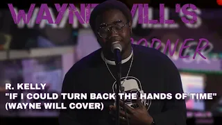 R. KELLY - IF I COULD TURN BACK THE HANDS OF TIME (WAYNE WILL COVER)